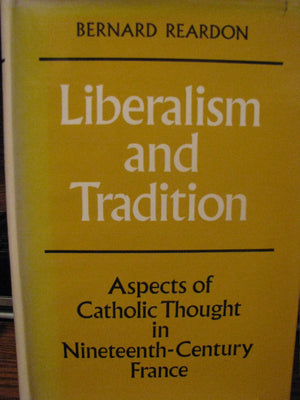 Liberalism and Tradition: Aspects of Catholic Thought in NineteenthCentury France,Used