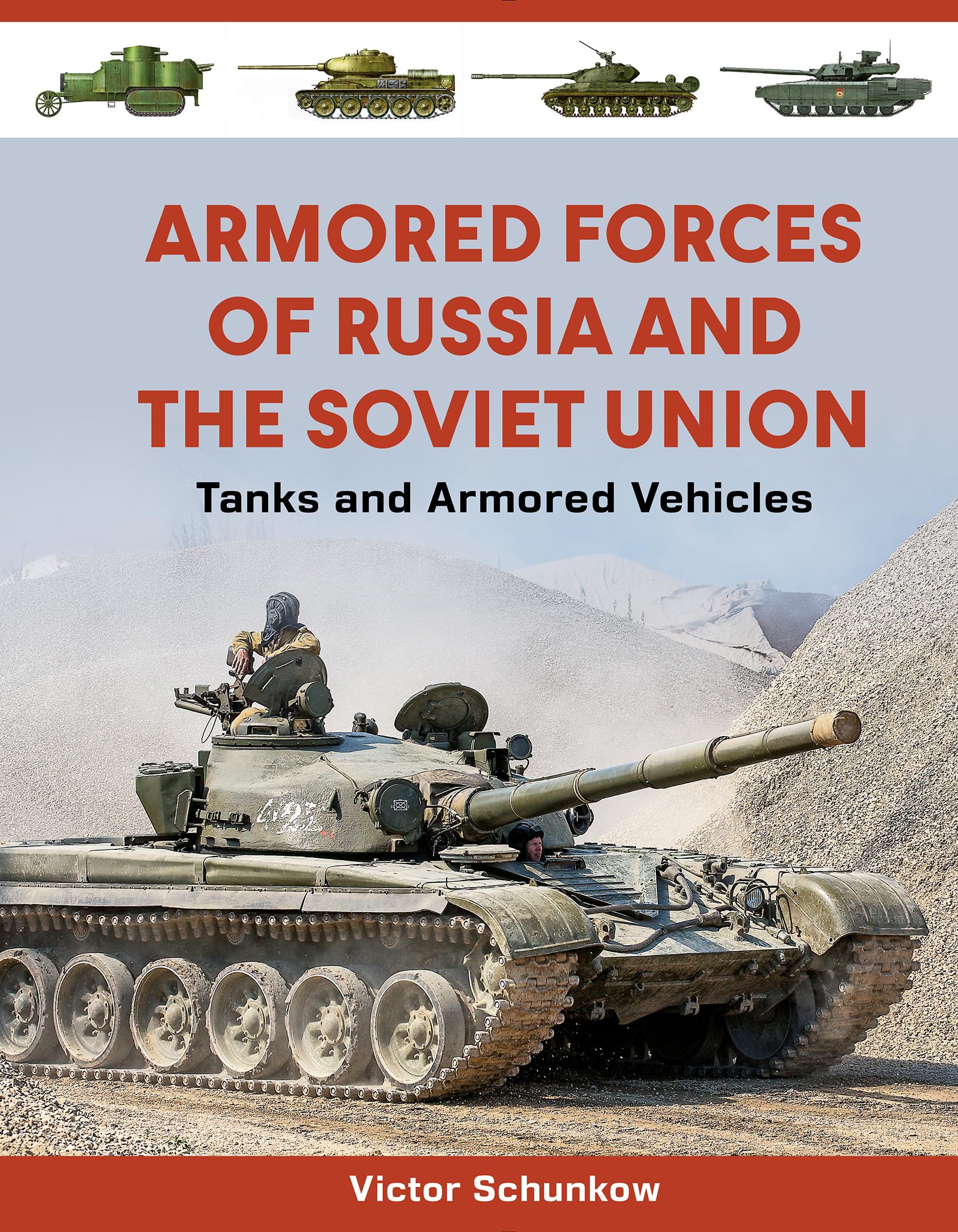 Armored Forces Of Russia And The Soviet Union: Tanks And Armored Vehicles (An Illustrated Guide, 19192025)