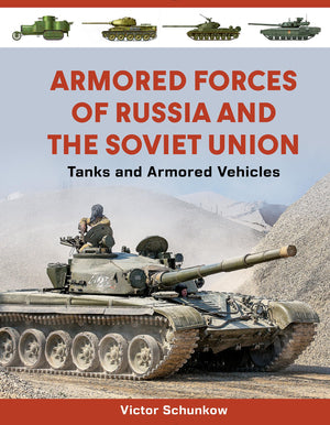 Armored Forces Of Russia And The Soviet Union: Tanks And Armored Vehicles (An Illustrated Guide, 19192025)