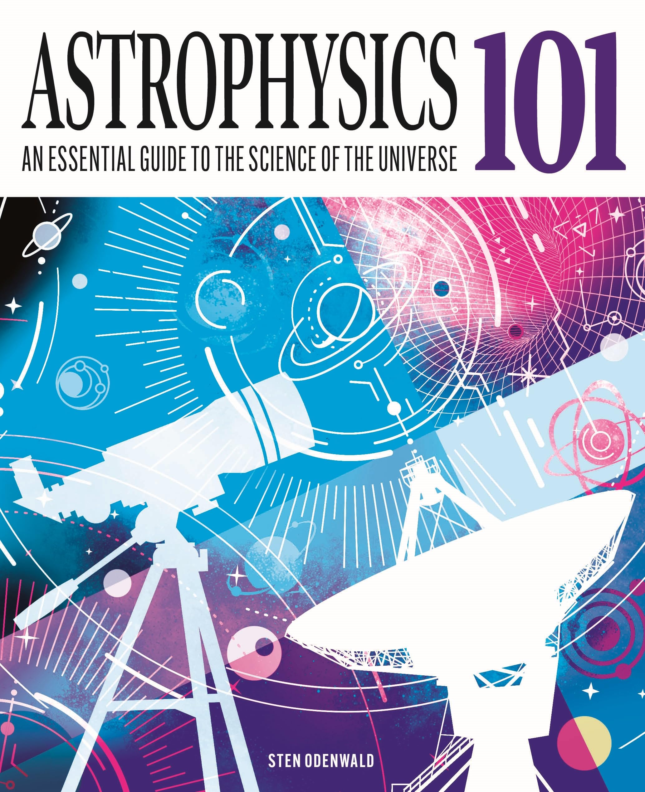 Astrophysics 101: An Essential Guide To The Science Of The Universe (Knowledge 101)