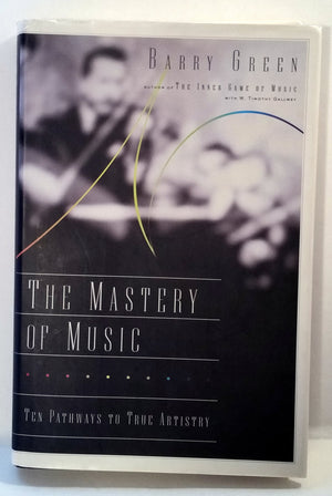 The Mastery of Music: Ten Pathways to True Artistry,Used