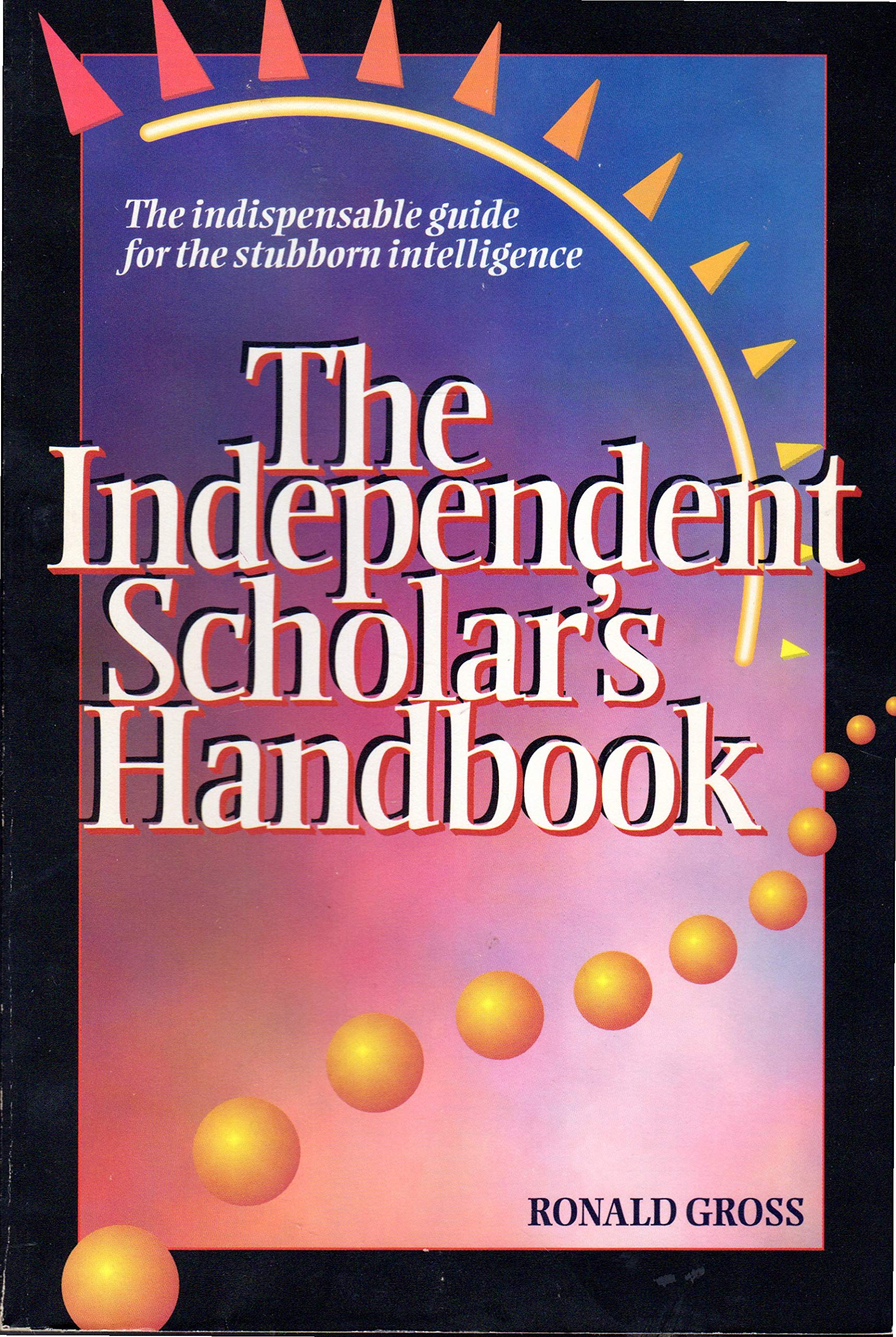 Independent Scholar's Handbook: How to Turn Your Interest in Any Subject into Expertise,Used
