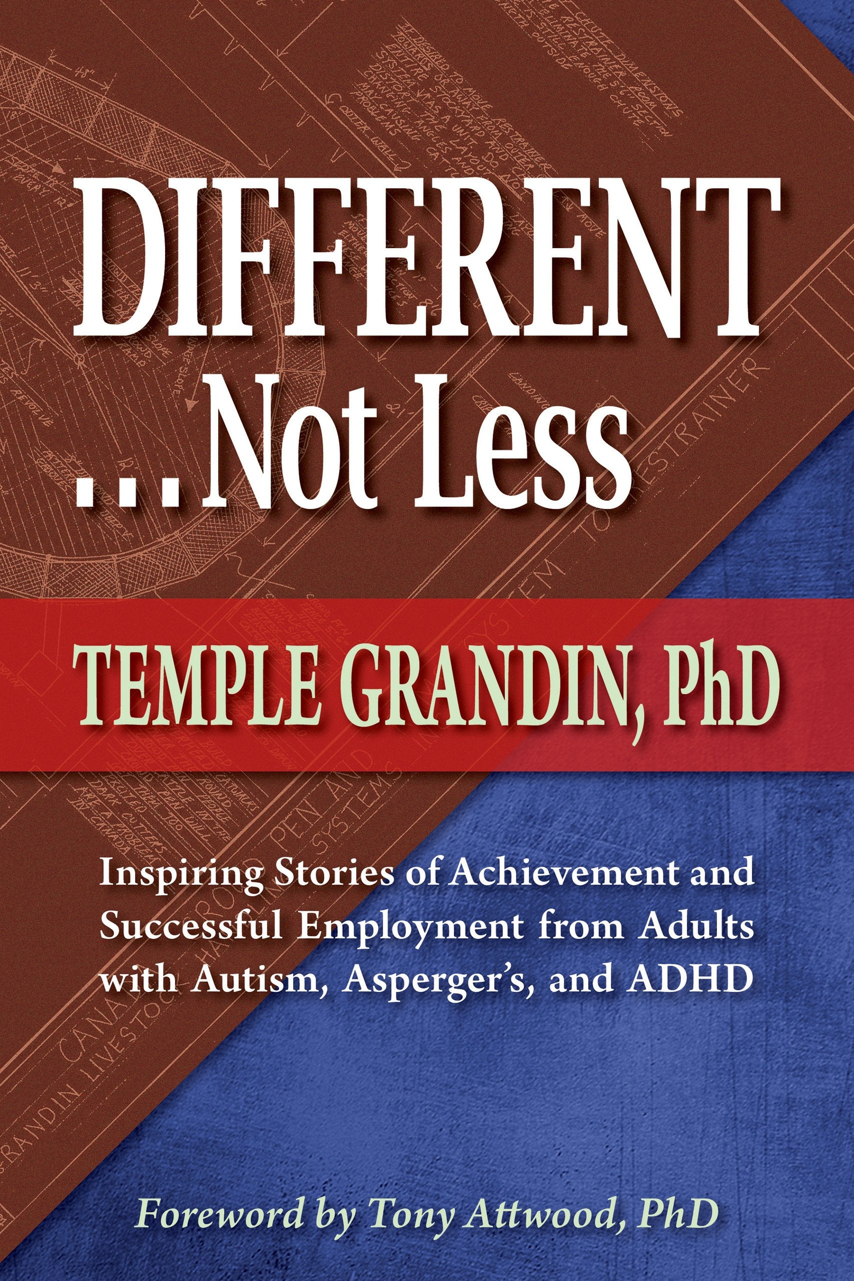 Different . . . Not Less: Inspiring Stories of Achievement and Successful Employment from Adults with Autism, Asperger's, and AD,New
