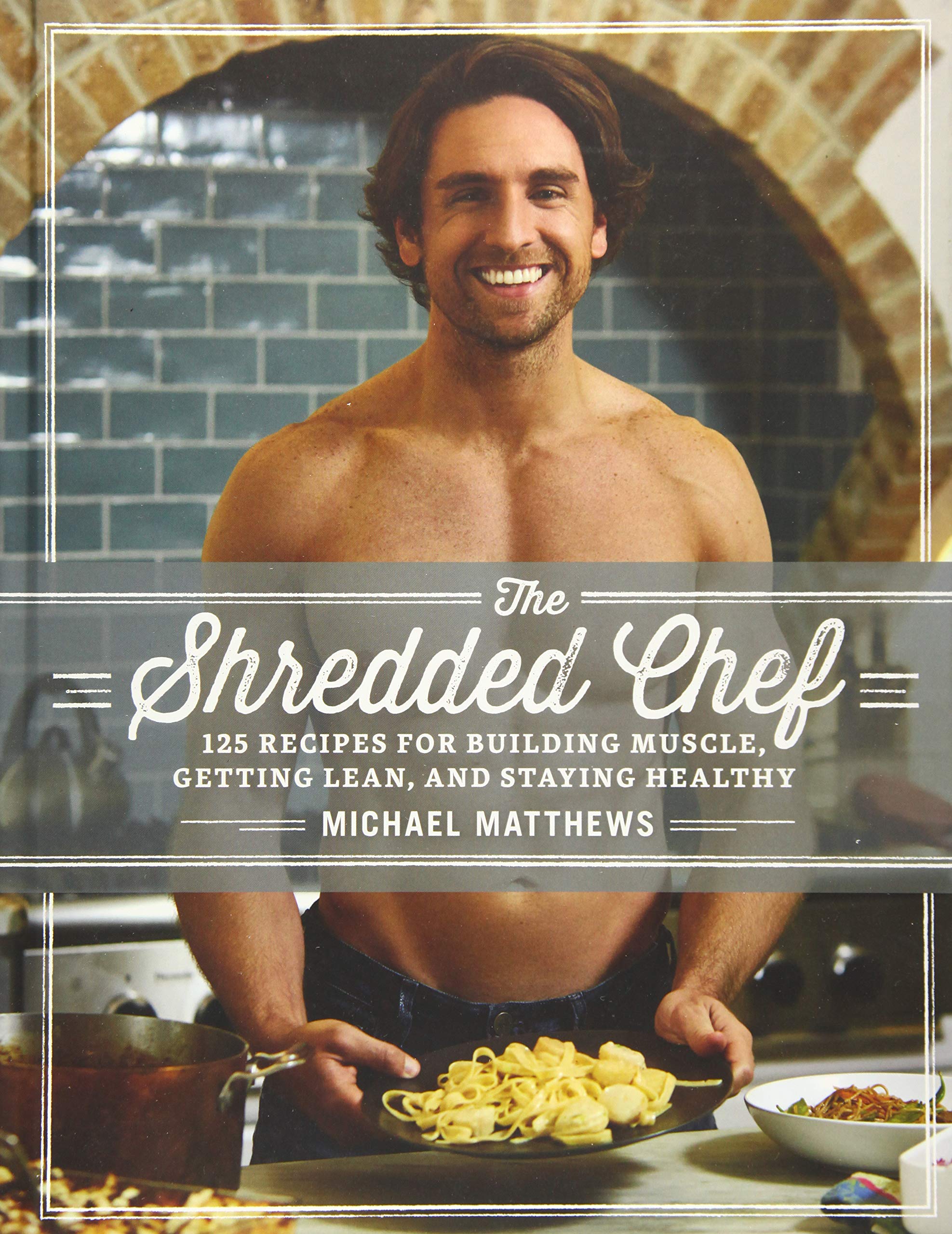 The Shredded Chef: 125 Recipes for Building Muscle, Getting Lean, and Staying Healthy (Third Edition),Used