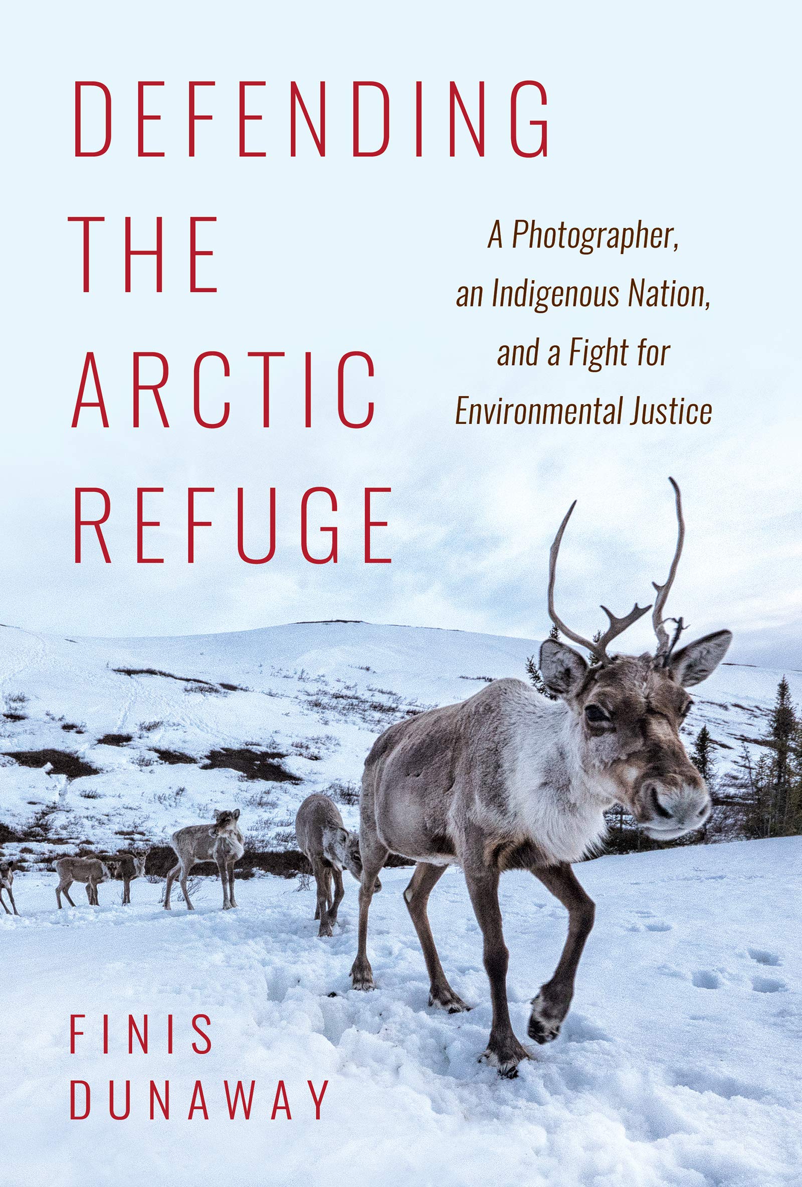 Defending the Arctic Refuge: A Photographer, an Indigenous Nation, and a Fight for Environmental Justice (Flows, Migrations, and,Used