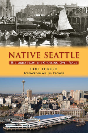 Native Seattle: Histories From The Crossingover Place (Weyerhaeuser Environmental Books)