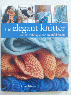 The Elegant Knitter: Simple Techniques for Beautiful Results,Used
