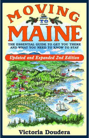 Moving to Maine: The Essential Guide to Get You There and What You Need to Know to Stay,Used