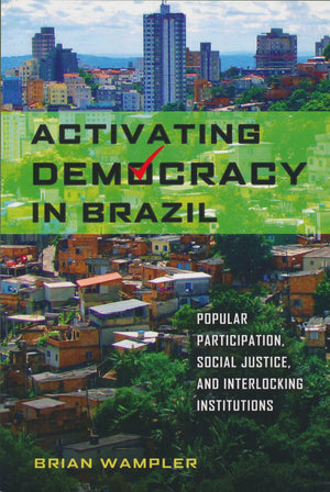 Activating Democracy in Brazil: Popular Participation, Social Justice, and Interlocking Institutions (Kellogg Institute Series o,Used