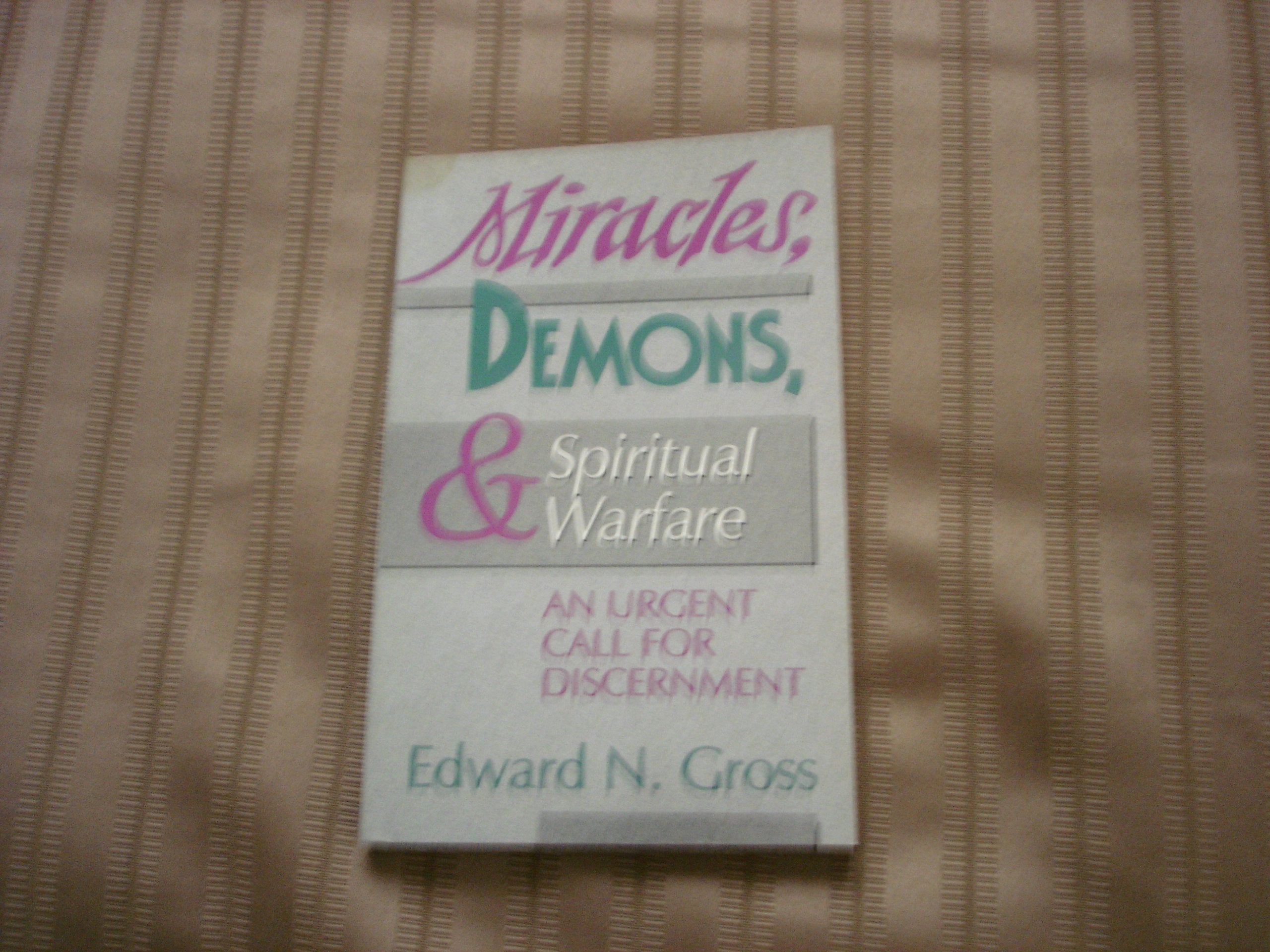 Miracles, Demons, and Spiritual Warfare: An Urgent Call for Discernment,Used