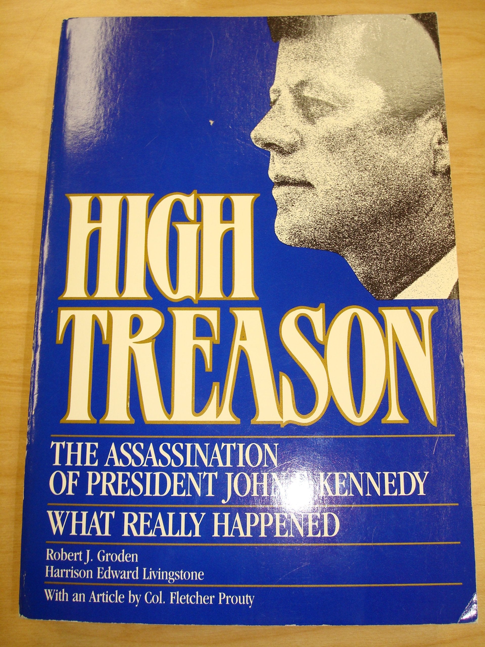 High Treason: The Assassination Of President John F. Kennedy: What Really Happened,New