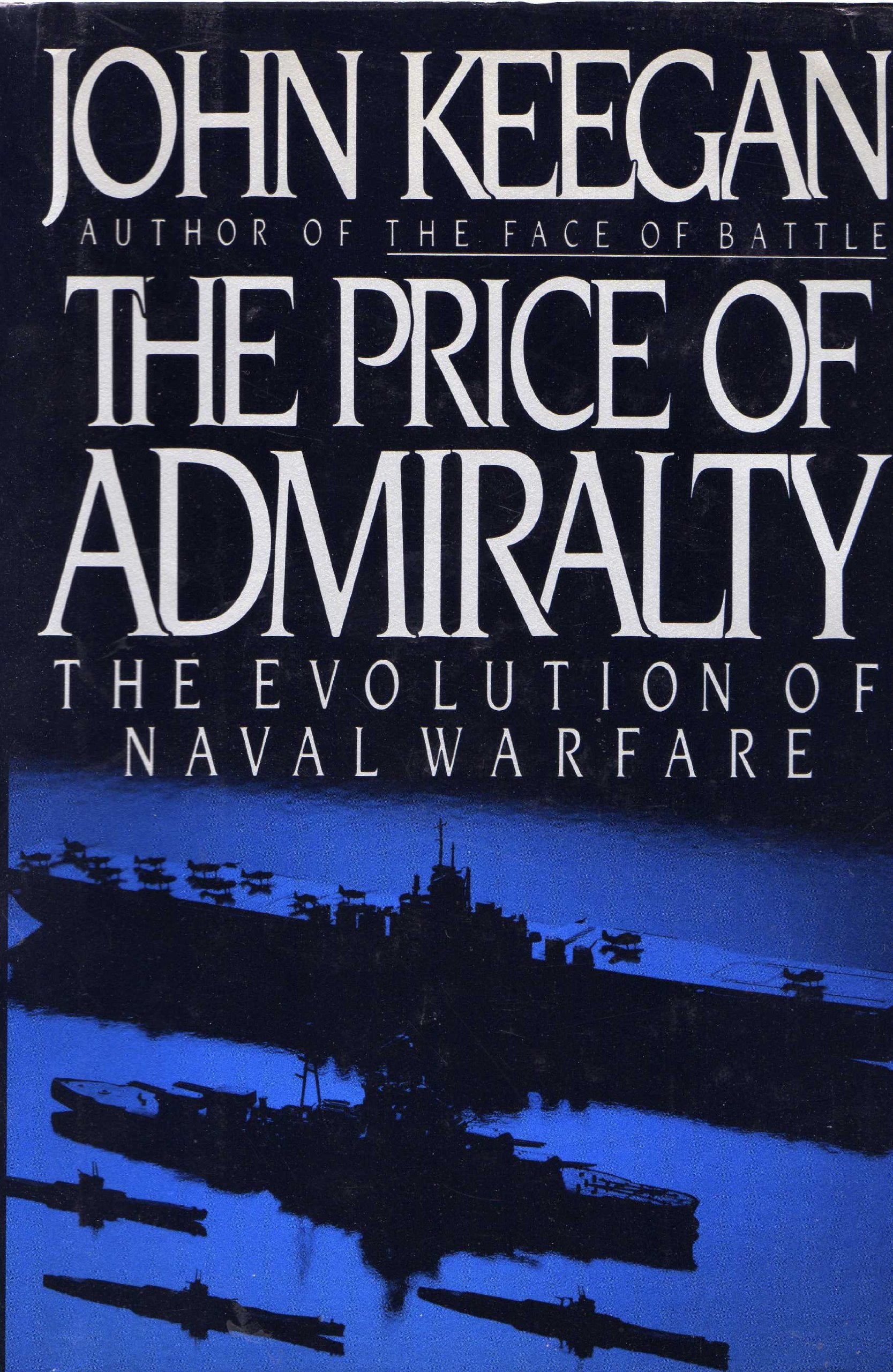The Price Of Admiralty: The Evolution Of Naval Warfare,New