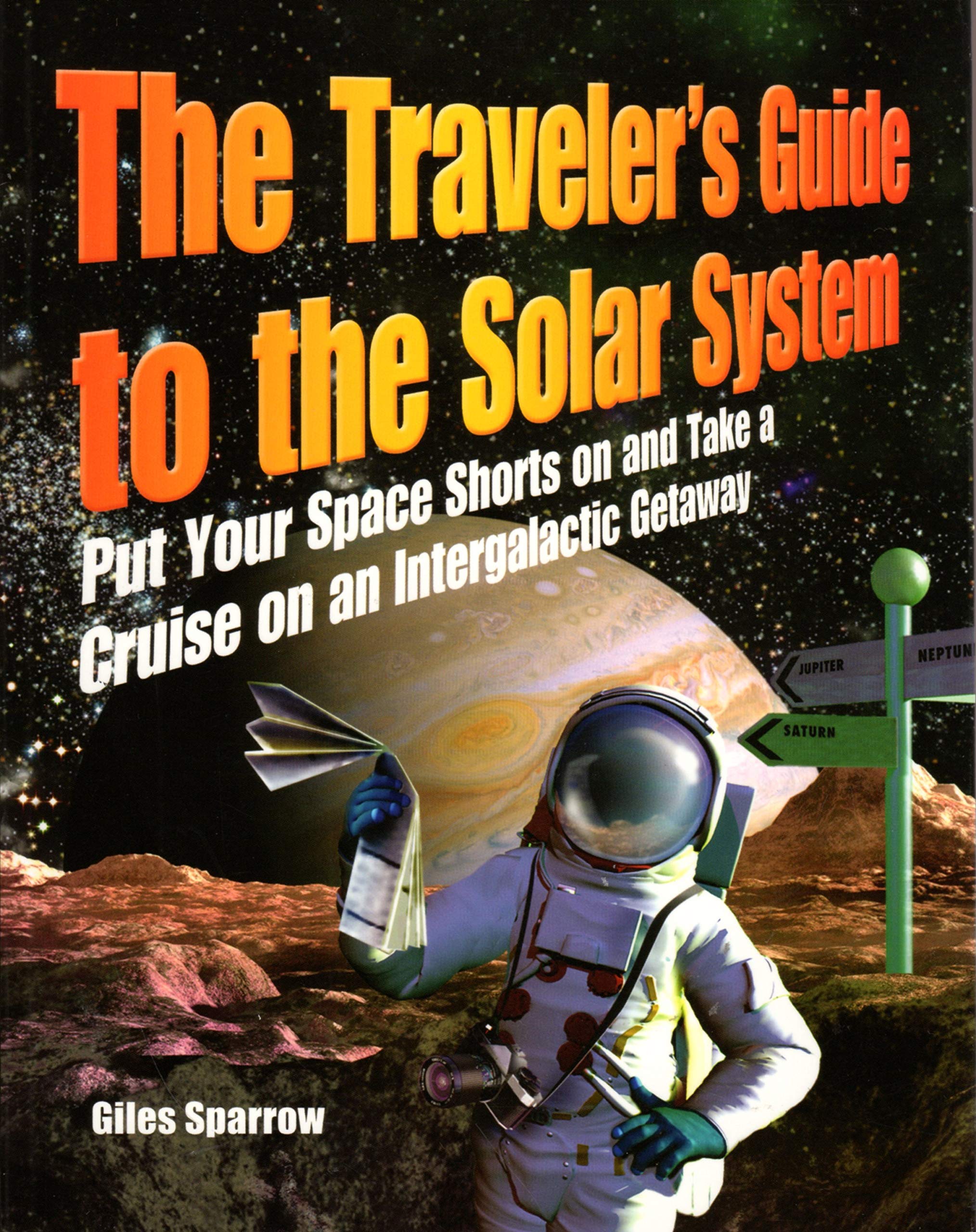 The Traveler'S Guide To The Solar System: Put Your Space Shorts On And Take A Cruise On An Intergalactic Getaway,Used