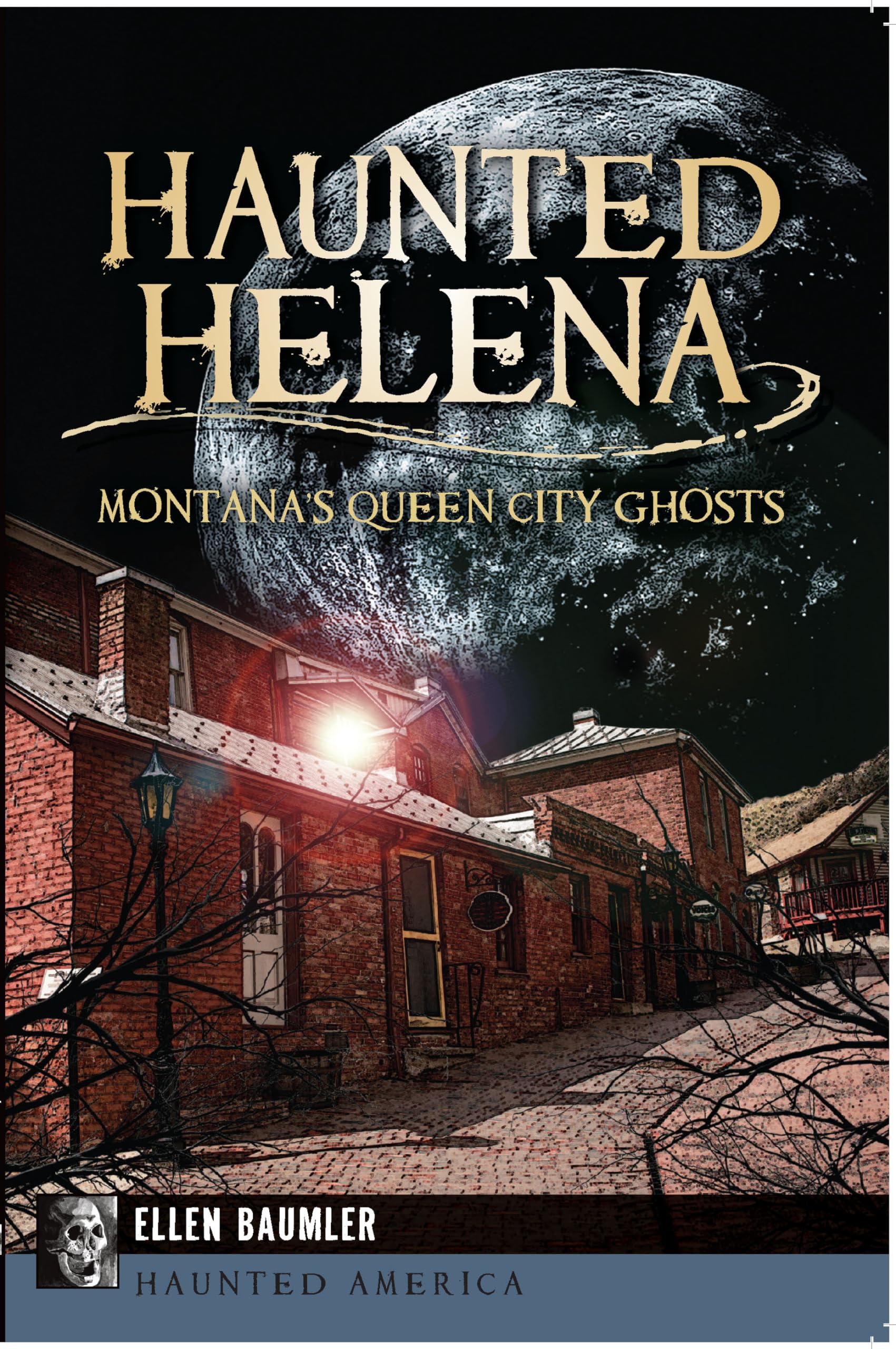 Haunted Helena:: Montana's Queen City Ghosts (Haunted America),Used