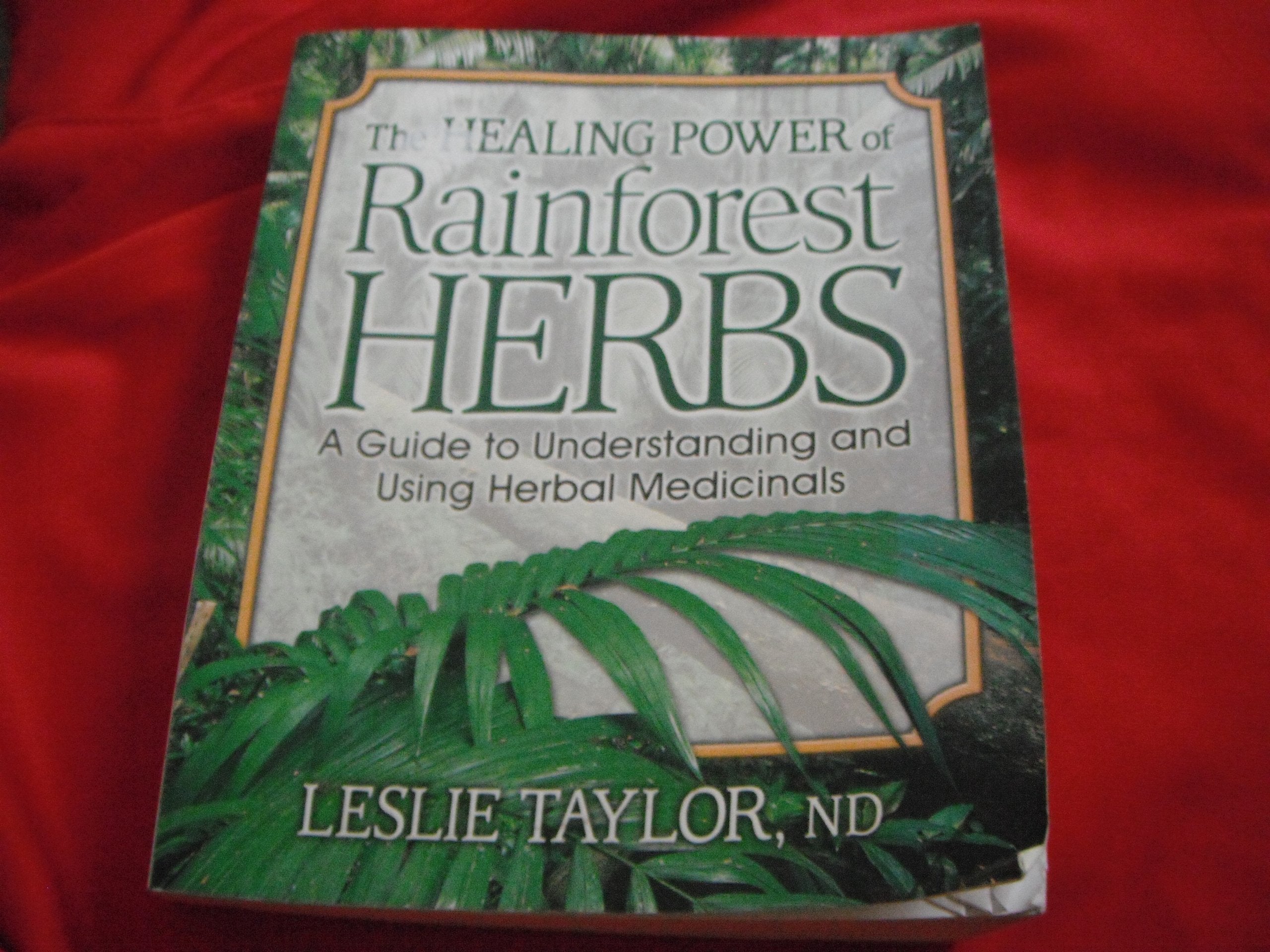 The Healing Power of Rainforest Herbs: A Guide to Understanding and Using Herbal Medicinals,Used