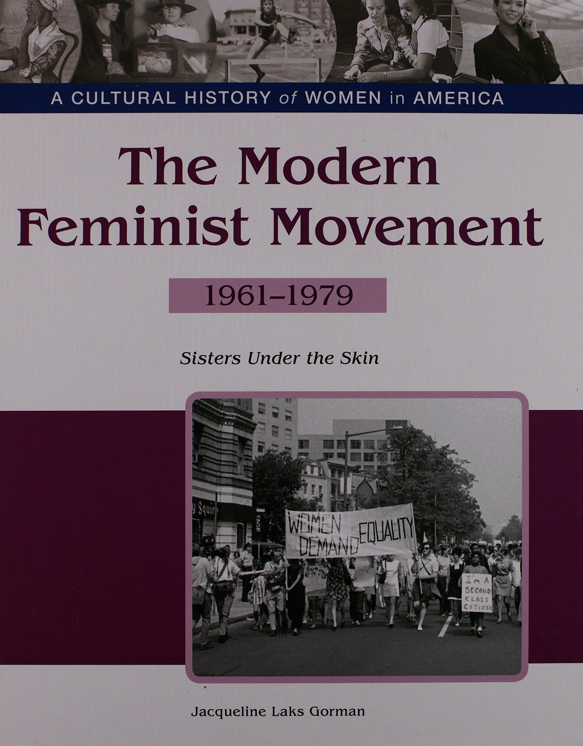 The Modern Feminist Movement: Sisters Under the Skin, 19611979 (Cultural History of Women in America),Used