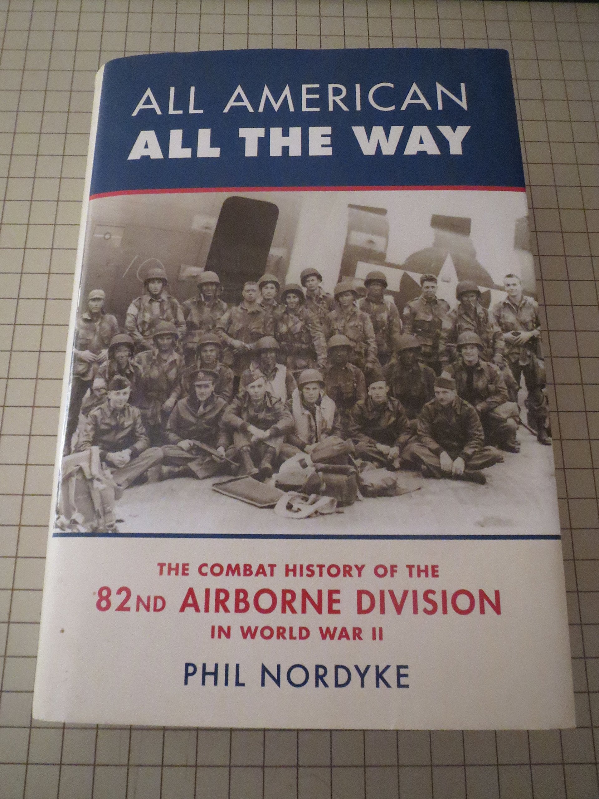 All American All The Way: The Combat History Of The 82nd Airborne Division In World War II,Used
