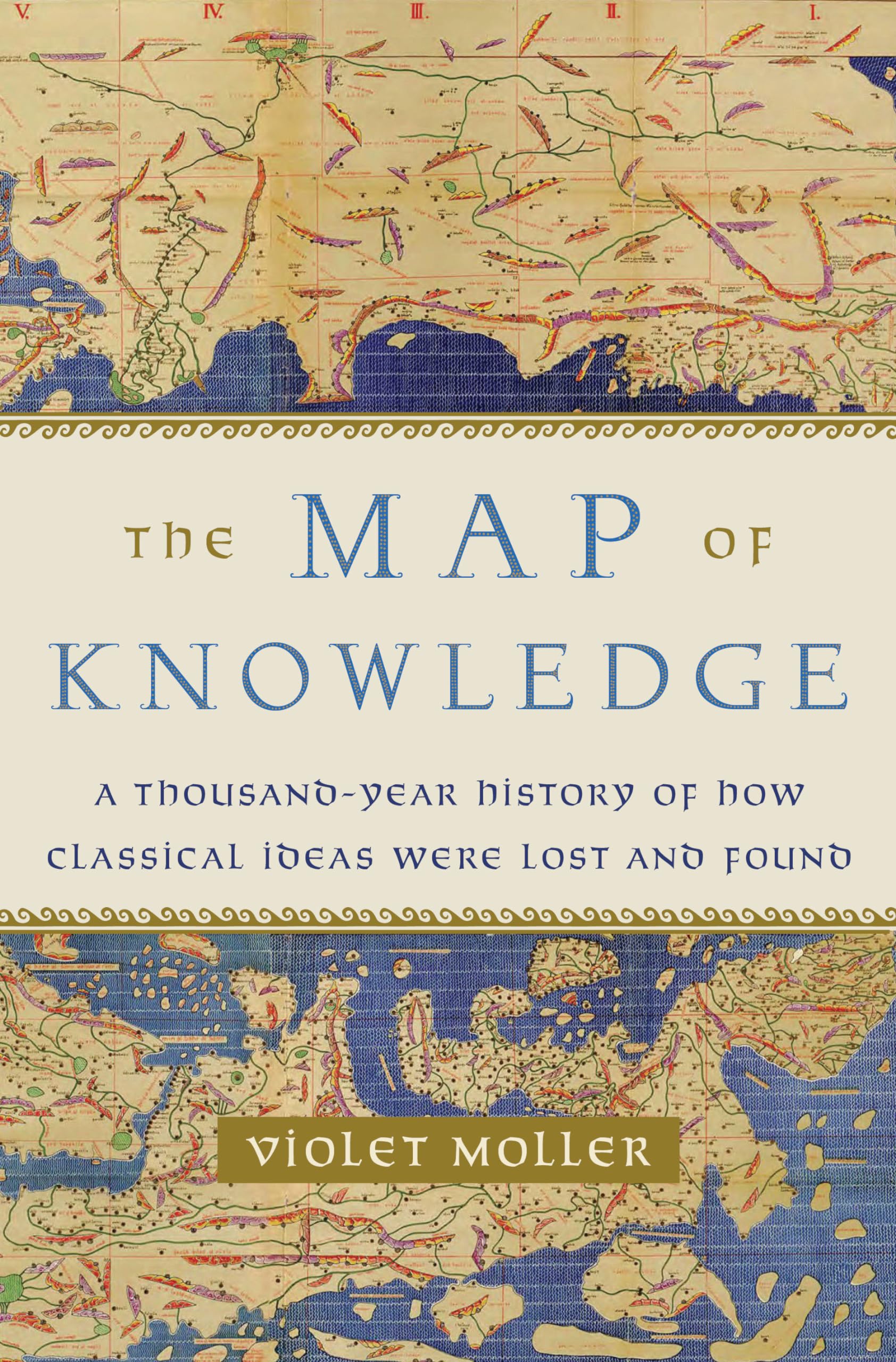 The Map Of Knowledge: A Thousandyear History Of How Classical Ideas Were Lost And Found,Used