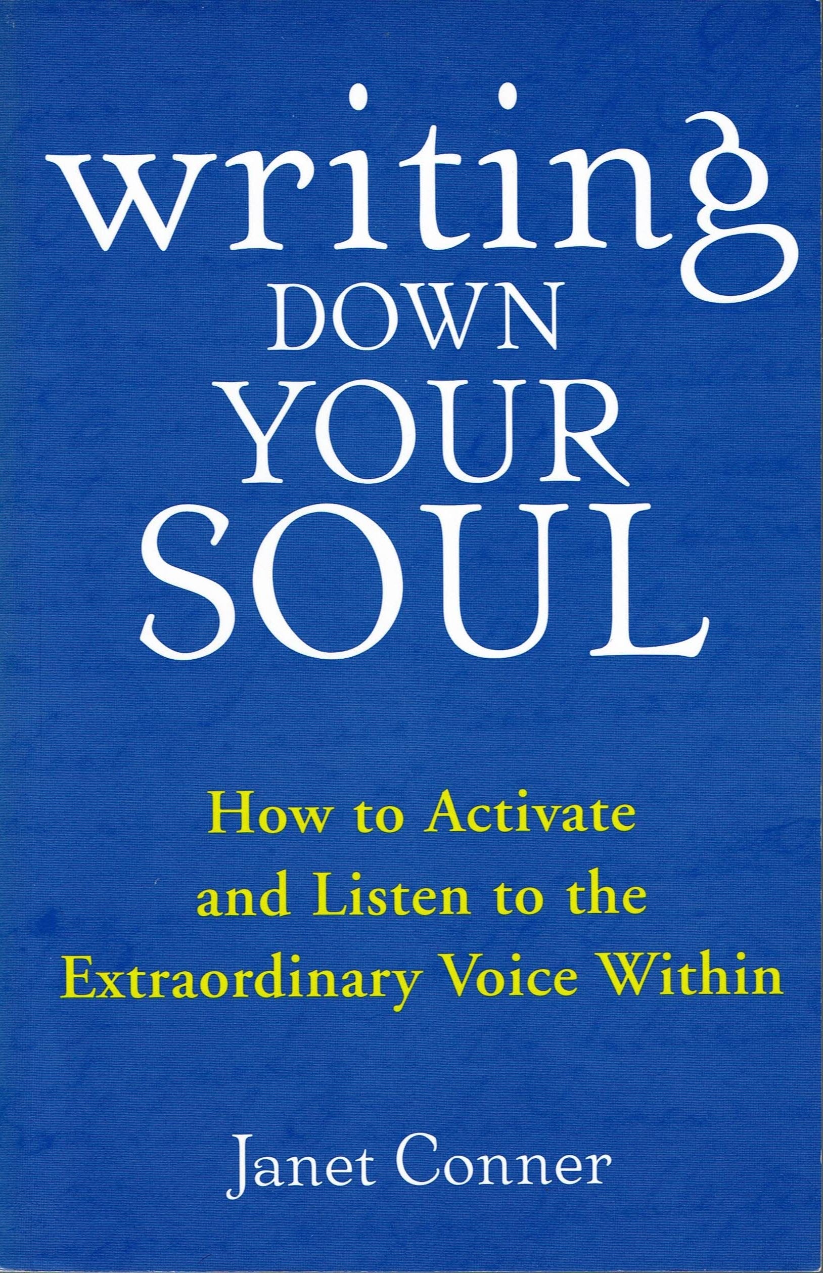 Writing Down Your Soul: How to Activate and Listen to the Extraordinary Voice Within (Automatic Writing, Spirituality and New Th,New
