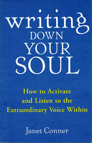 Writing Down Your Soul: How to Activate and Listen to the Extraordinary Voice Within (Automatic Writing, Spirituality and New Th,New