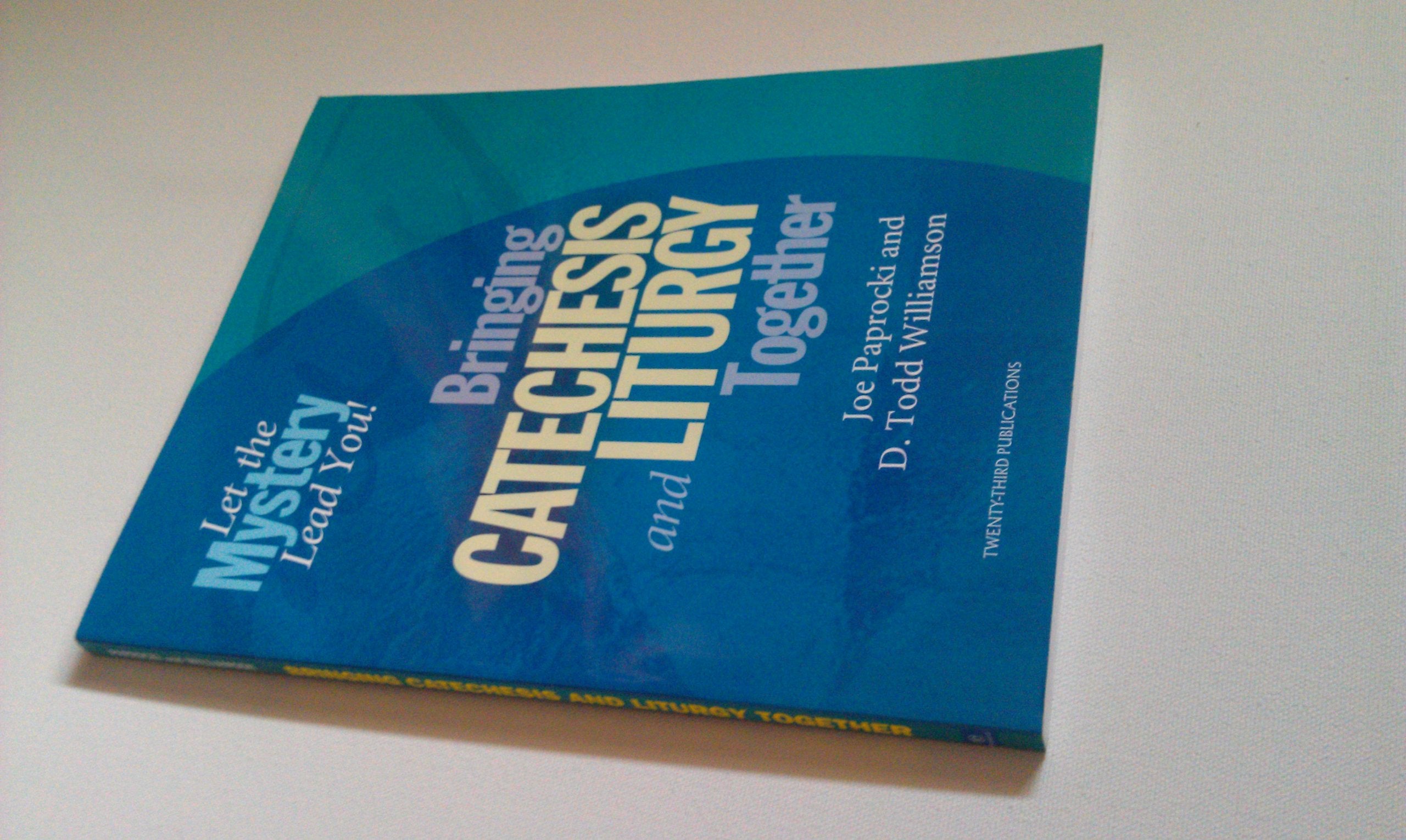 Bringing Catechesis and Liturgy Together: Let the Mystery Lead You!,Used