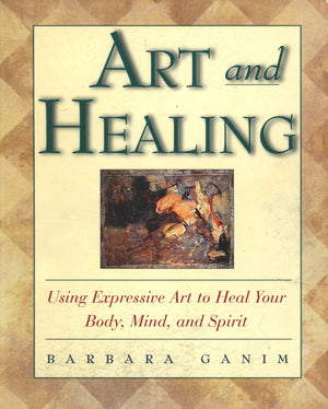Art and Healing: Using Expressive Art to Heal Your Body, Mind, and Spirit,Used