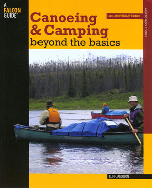 Canoeing & Camping Beyond The Basics: 30Th Anniversary Edition (How To Paddle Series)