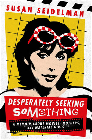 Desperately Seeking Something: A Memoir About Movies, Mothers, And Material Girls,New