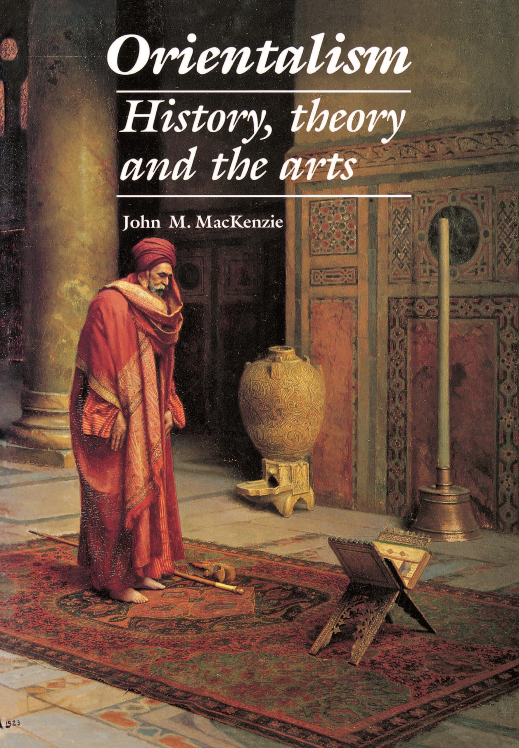 Orientalism: History, Theory and the Arts,New