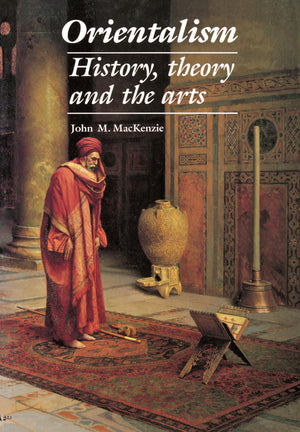 Orientalism: History, Theory and the Arts,New