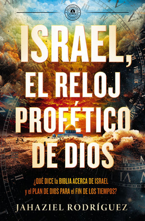 Israel, El Reloj Proftico De Dios: Qu Dice La Biblia Acerca De Israel Y El Plan De Dios Para El Fin De Los Tiempos (Spanish Edit
