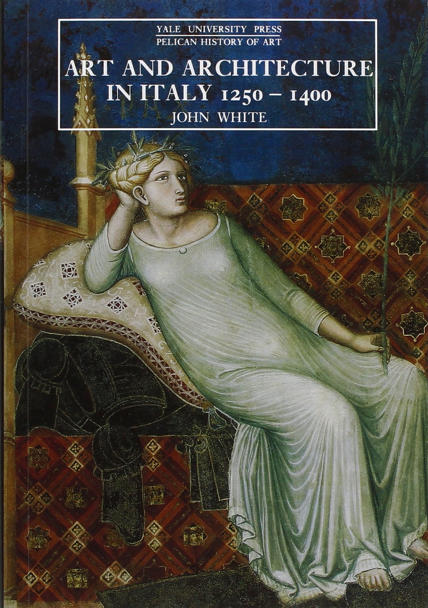 Art And Architecture In Italy, 12501400 (The Yale University Press Pelican History Of Art)