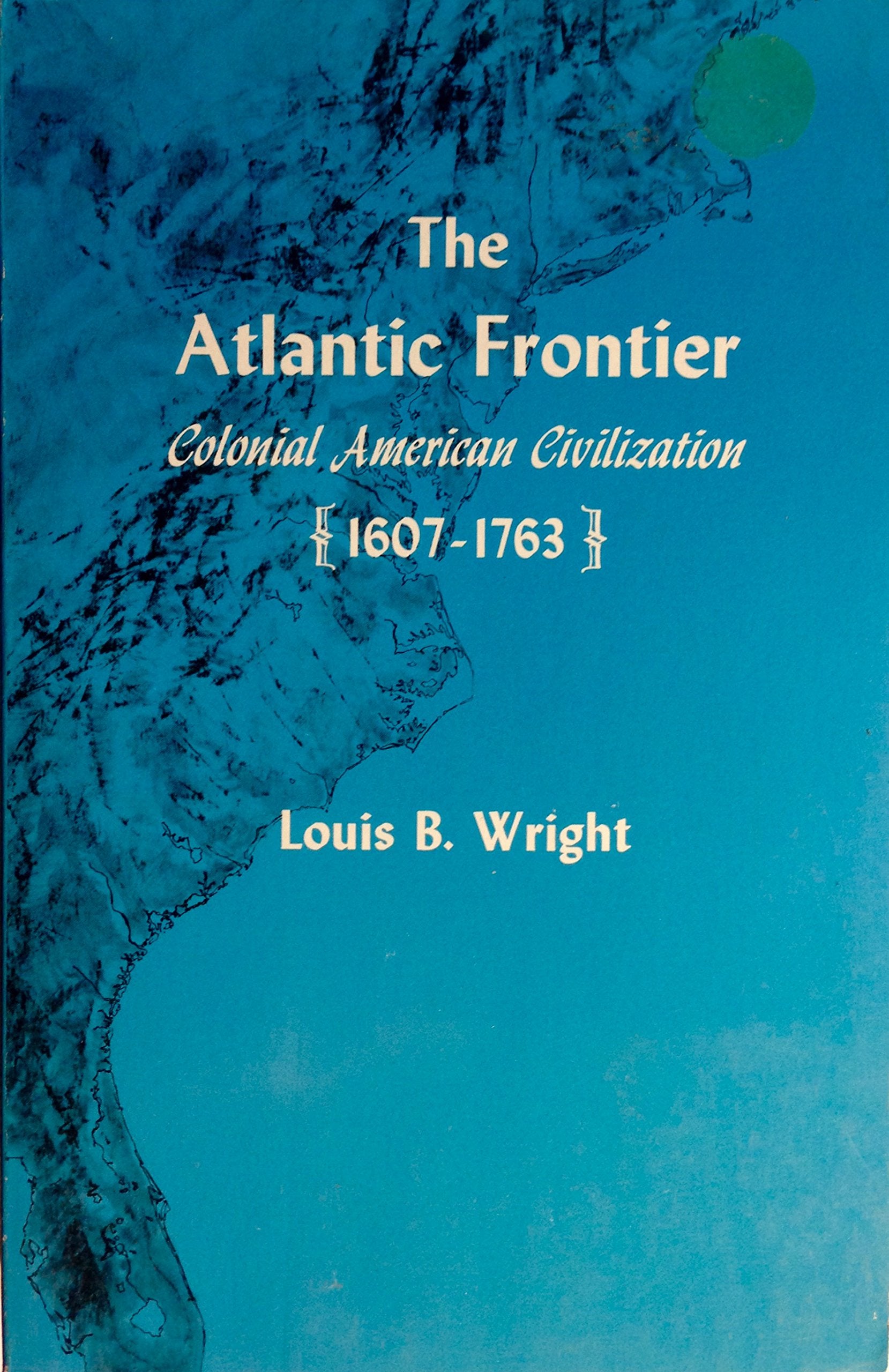 The Atlantic Frontier: Colonial American Civilization, 16071763