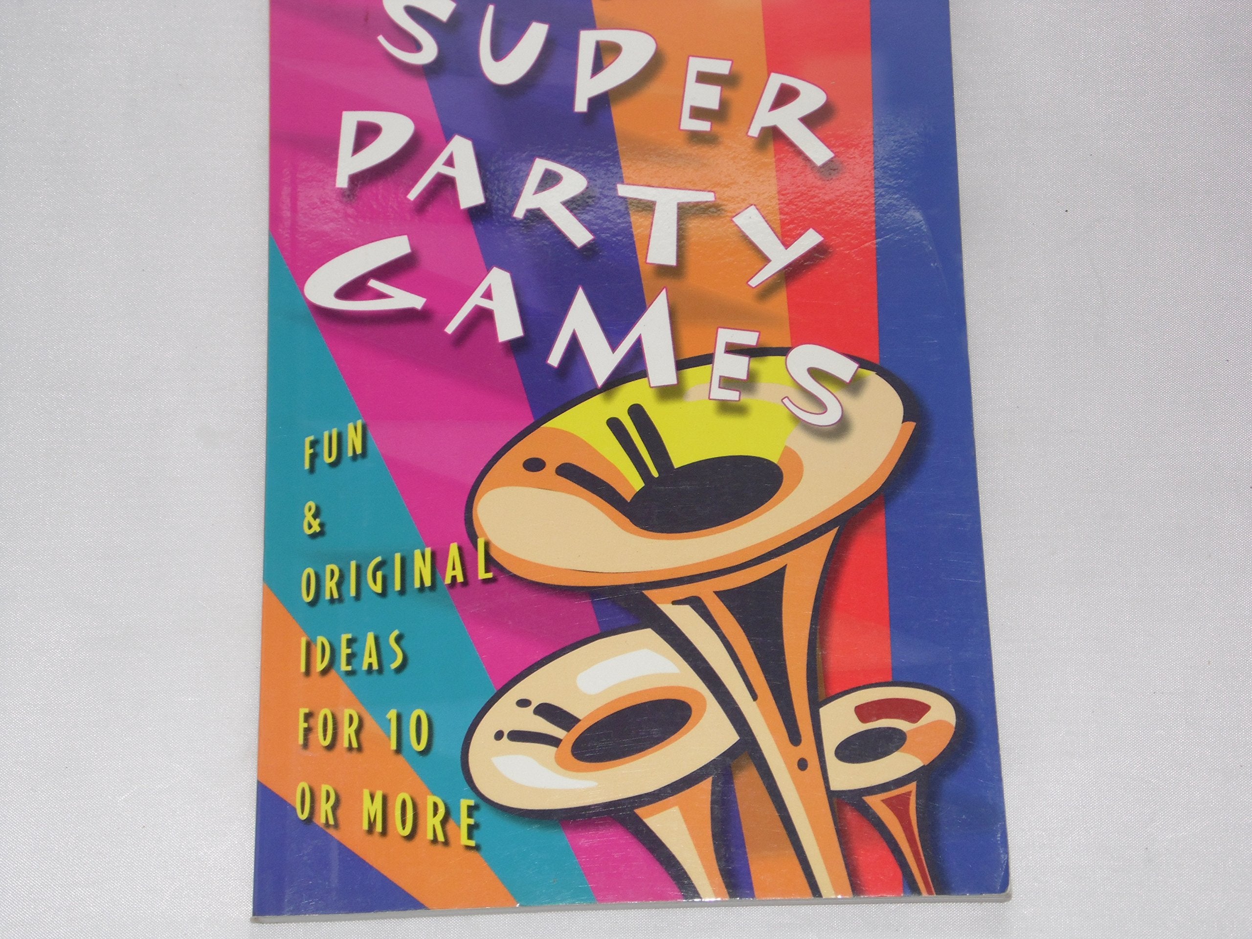 Super Party Games: Fun & Original Ideas For 10 Or More,Used