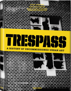 Trespass: A History of Uncommissioned Urban Art,New