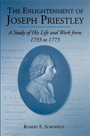 The Enlightenment of Joseph Priestley: A Study of His Life and Work from 1733 to 1773,Used