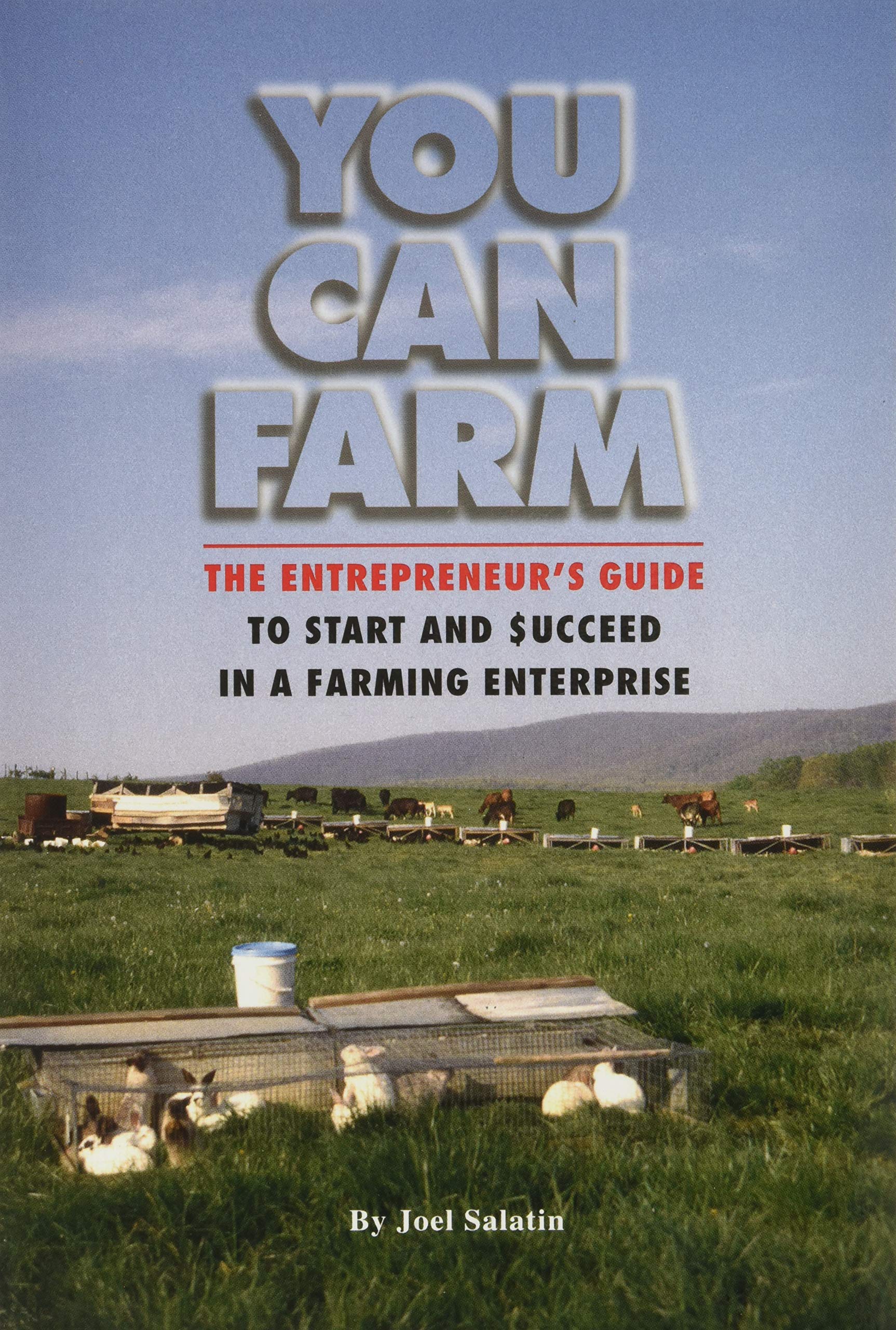 You Can Farm: The Entrepreneur'S Guide To Start & Succeed In A Farming Enterprise