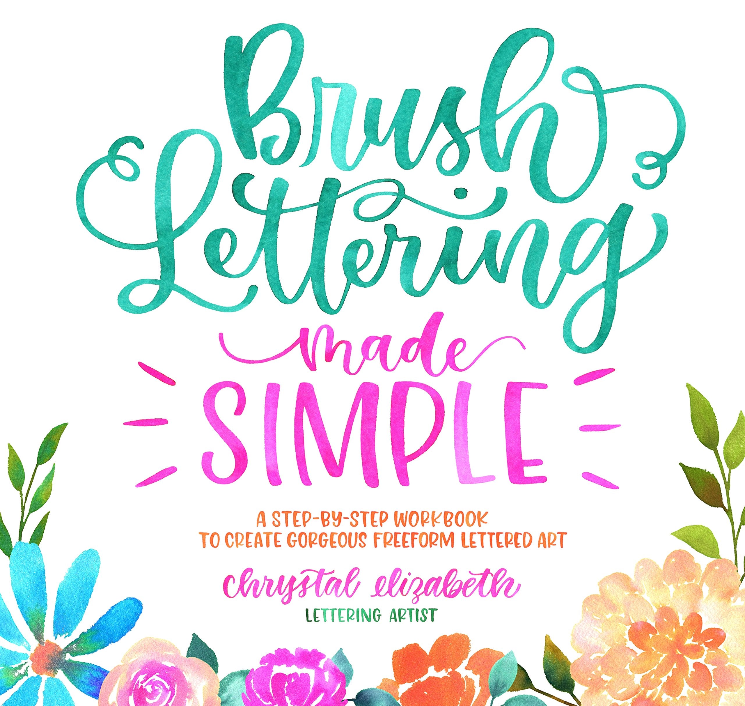 Brush Lettering Made Simple: A StepbyStep Workbook to Create Gorgeous Freeform Lettered Art,Used