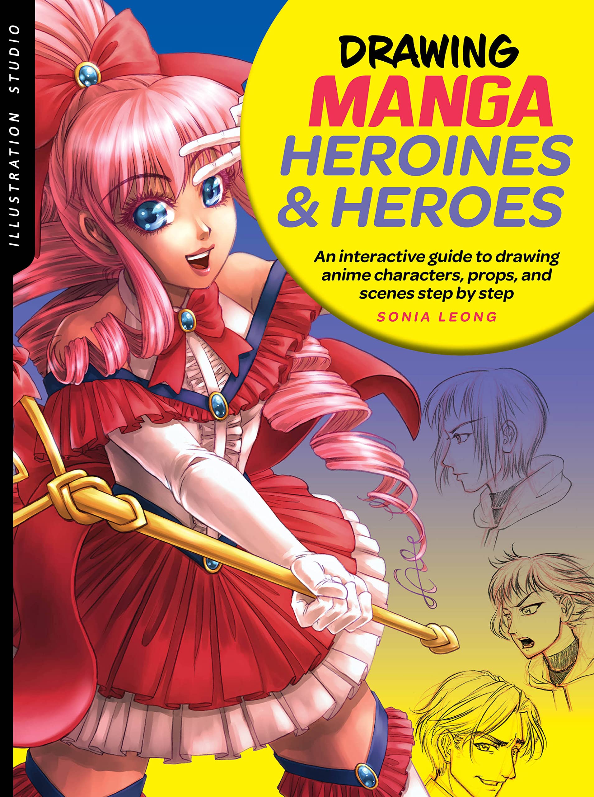Illustration Studio: Drawing Manga Heroines And Heroes: An Interactive Guide To Drawing Anime Characters, Props, And Scenes Step
