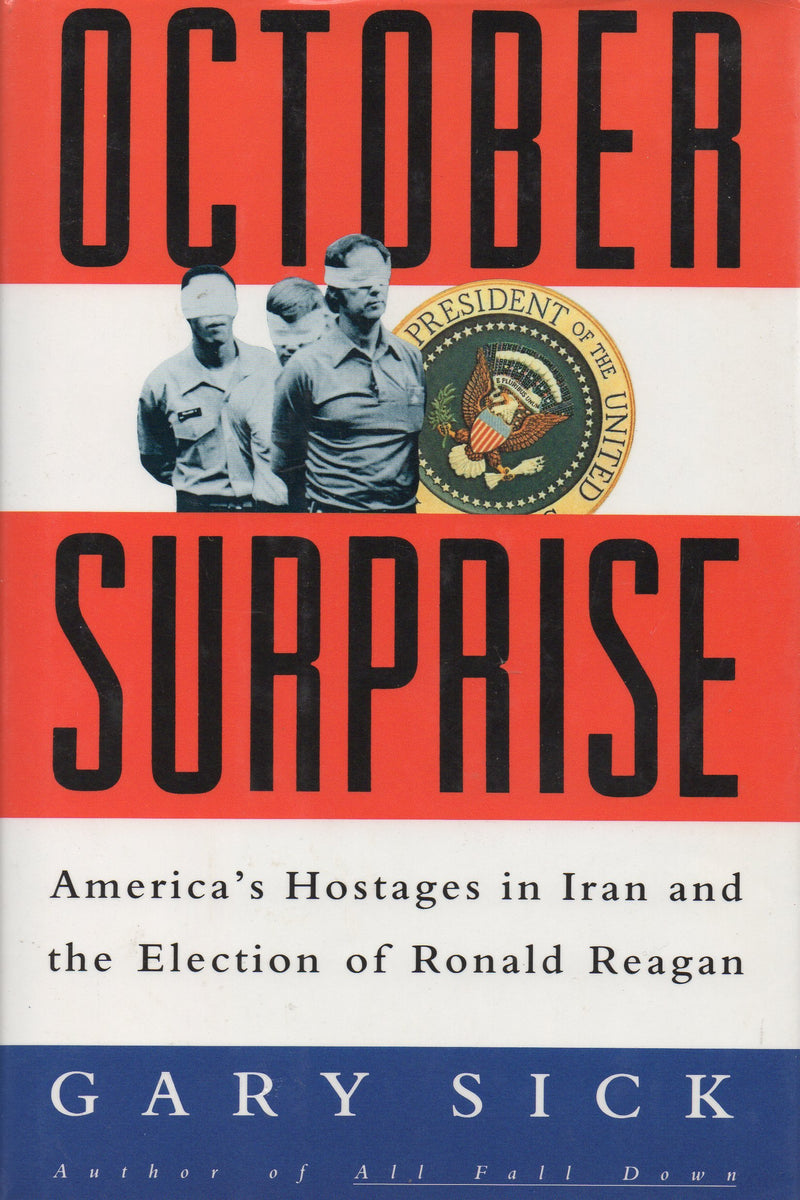 October Surprise: Americas Hostages In Iran And The Election Of Ronald Reagan-new,New