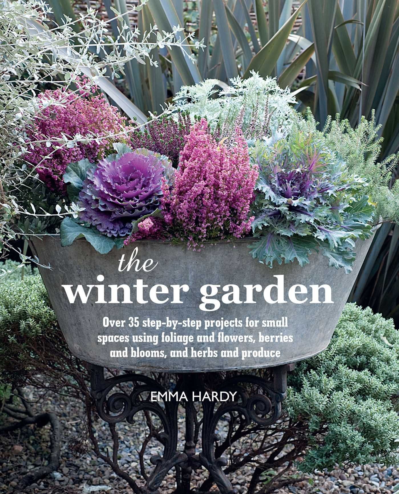 The Winter Garden: Over 35 stepbystep projects for small spaces using foliage and flowers, berries and blooms, and herbs and p,Used