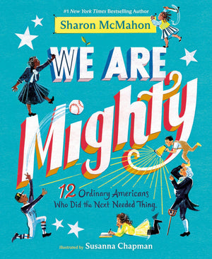 We Are Mighty: 12 Ordinary Americans Who Did The Next Needed Thing
