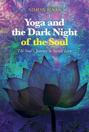Yoga And The Dark Night Of The Soul: The Soul'S Journey To Sacred Love,New