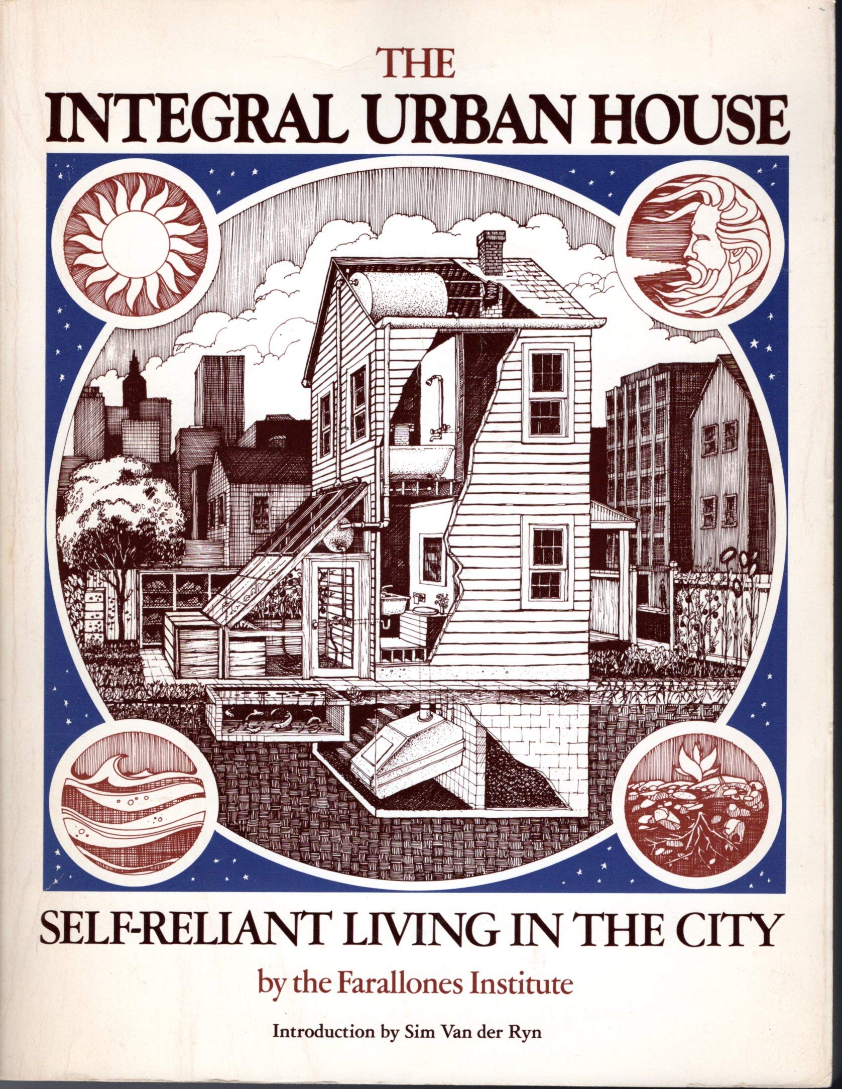 The Integral Urban House: Selfreliant Living In The City,New