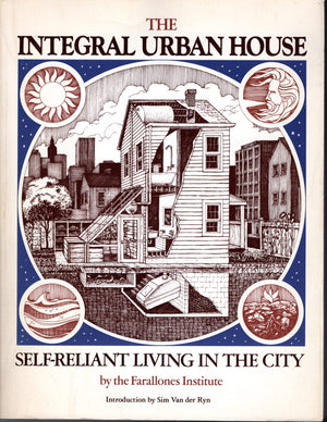 The Integral Urban House: Selfreliant Living In The City,New