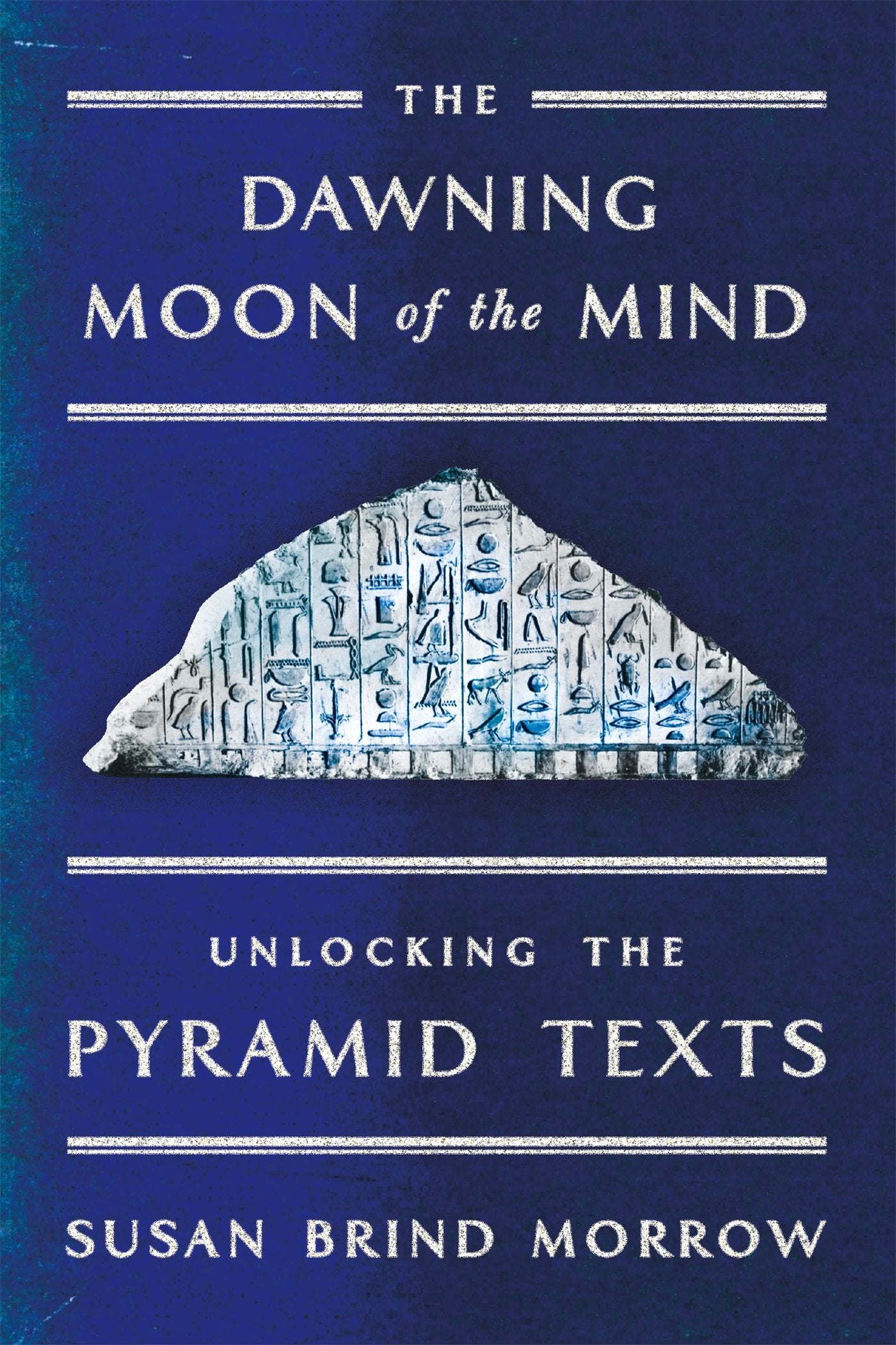 The Dawning Moon Of The Mind: Unlocking The Pyramid Texts