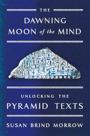 The Dawning Moon Of The Mind: Unlocking The Pyramid Texts