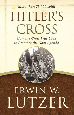 Hitler's Cross: How the Cross Was Used to Promote the Nazi Agenda,Used