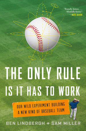 The Only Rule Is It Has To Work: Our Wild Experiment Building A New Kind Of Baseball Team