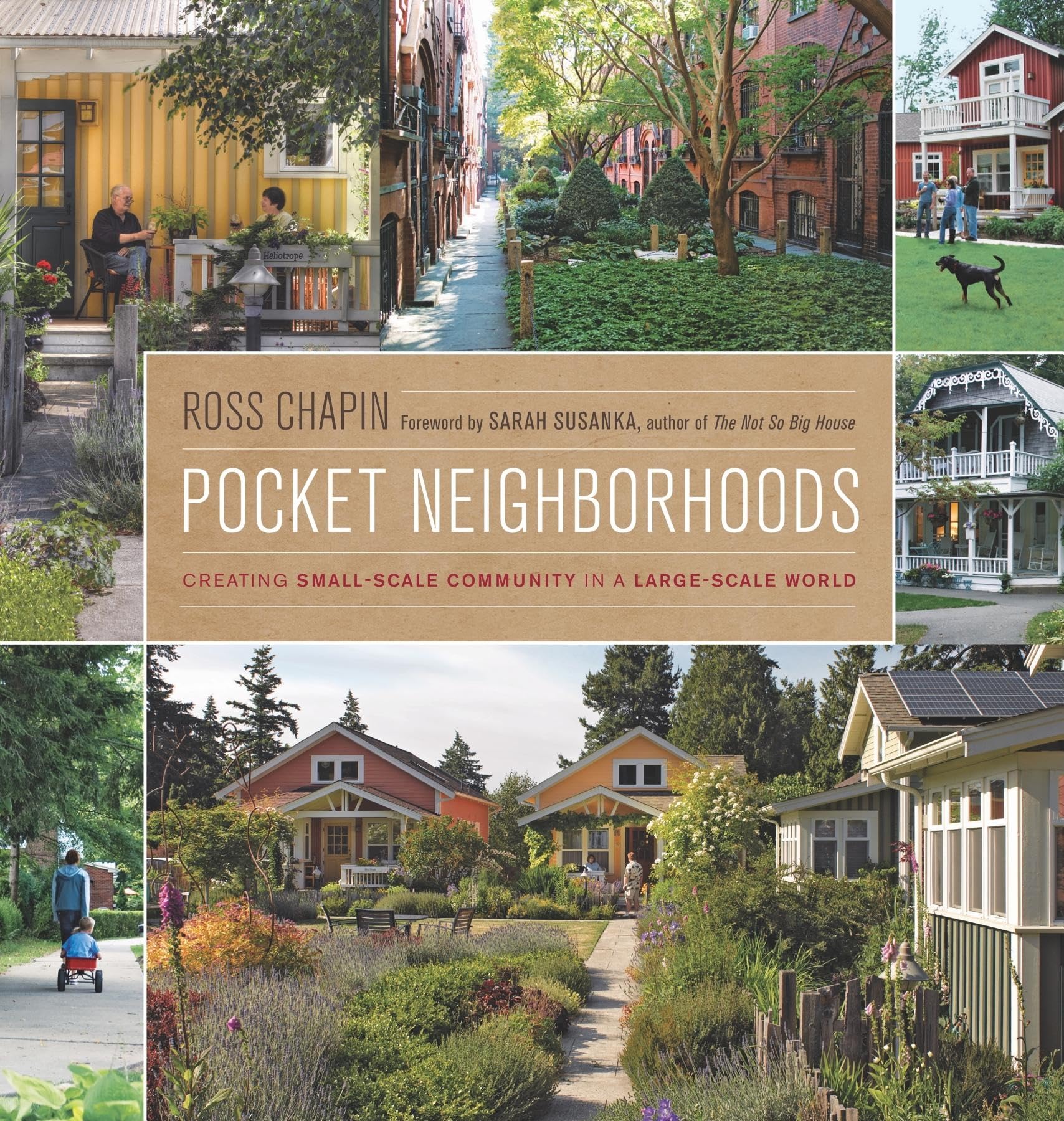 Pocket Neighborhoods: Creating Smallscale Community In A Largescale World
